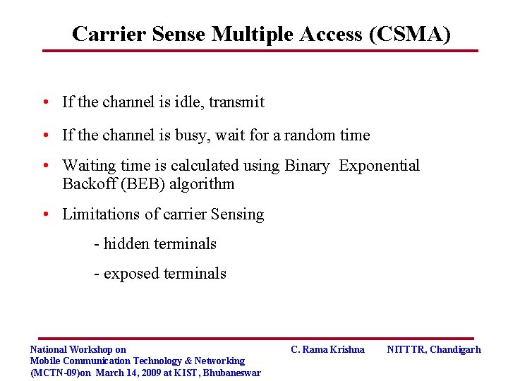 Carrier Sense Multiple Access (CSMA) • If the channel is idle, transmit • If