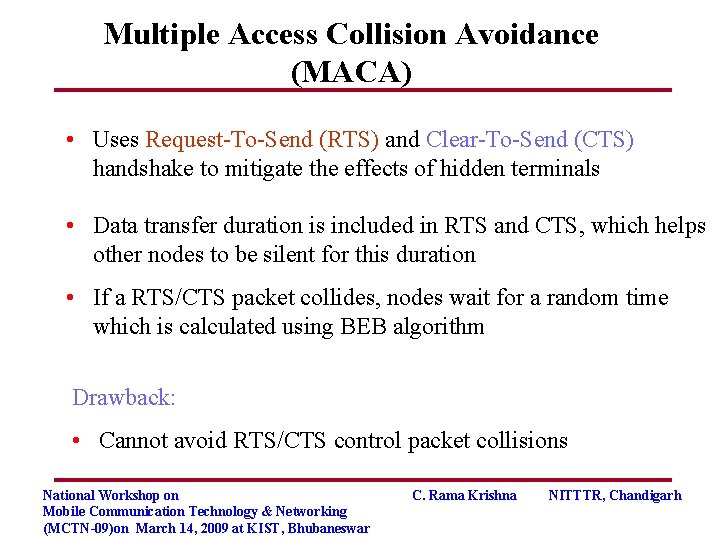 Multiple Access Collision Avoidance (MACA) • Uses Request-To-Send (RTS) and Clear-To-Send (CTS) handshake to