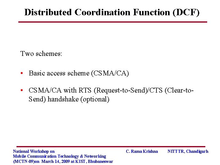 Distributed Coordination Function (DCF) Two schemes: • Basic access scheme (CSMA/CA) • CSMA/CA with