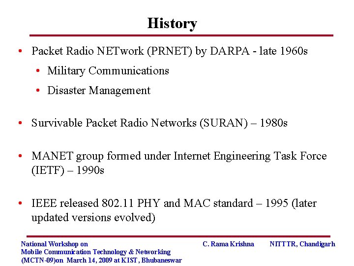 History • Packet Radio NETwork (PRNET) by DARPA - late 1960 s • Military