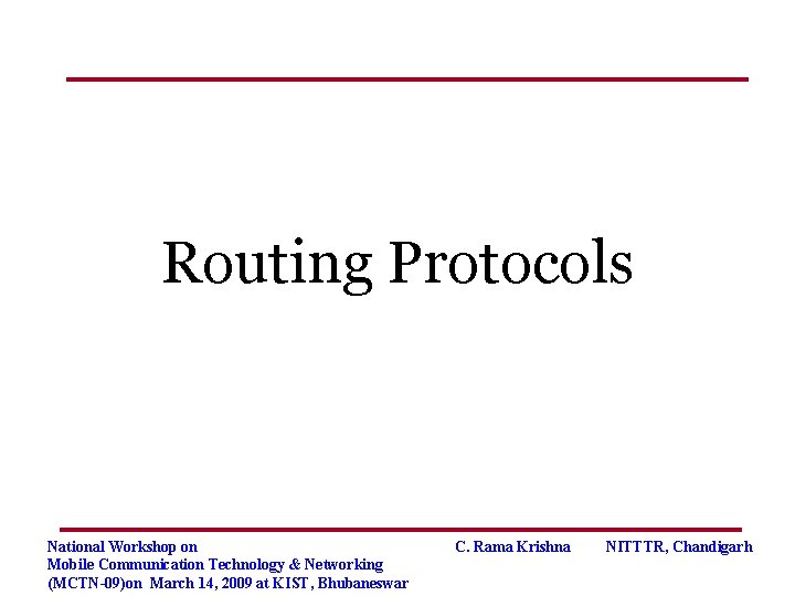 Routing Protocols National Workshop on Mobile Communication Technology & Networking (MCTN-09)on March 14, 2009