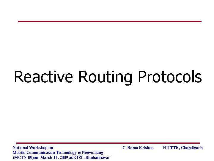Reactive Routing Protocols National Workshop on Mobile Communication Technology & Networking (MCTN-09)on March 14,