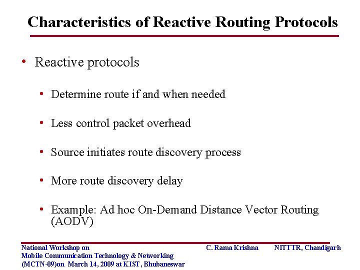 Characteristics of Reactive Routing Protocols • Reactive protocols • Determine route if and when