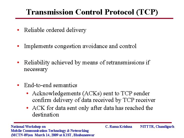 Transmission Control Protocol (TCP) • Reliable ordered delivery • Implements congestion avoidance and control