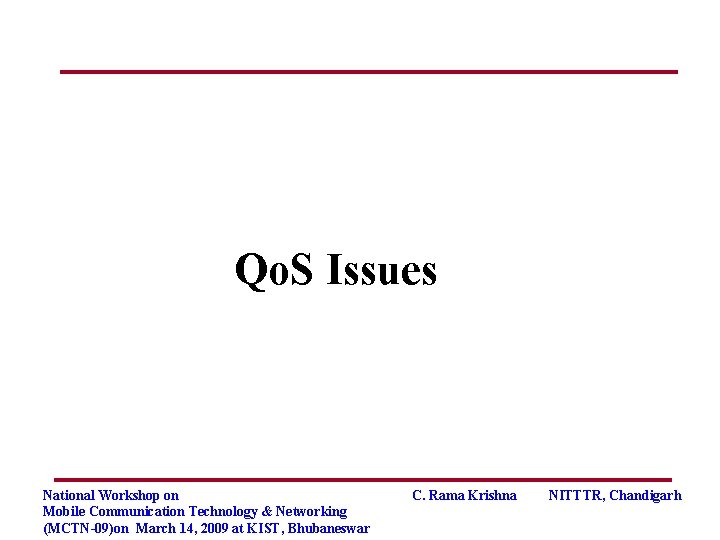 Qo. S Issues National Workshop on Mobile Communication Technology & Networking (MCTN-09)on March 14,