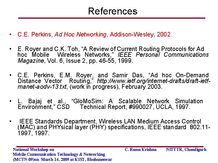 References • C. E. Perkins, Ad Hoc Networking, Addison-Wesley, 2002 • E. Royer and