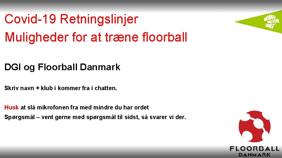 Covid-19 Retningslinjer Muligheder for at træne floorball DGI og Floorball Danmark Skriv navn +