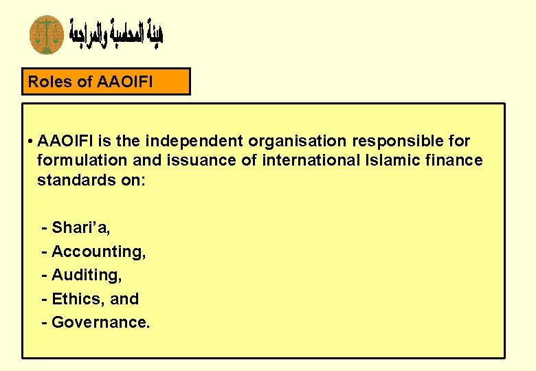 Roles of AAOIFI • AAOIFI is the independent organisation responsible formulation and issuance of