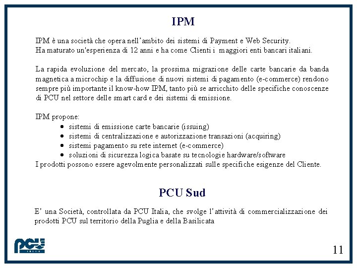 IPM è una società che opera nell’ambito dei sistemi di Payment e Web Security.