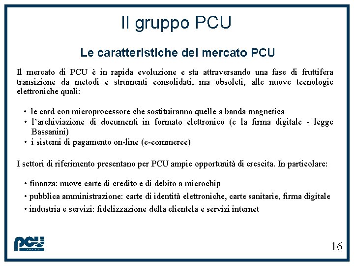 Il gruppo PCU Le caratteristiche del mercato PCU Il mercato di PCU è in