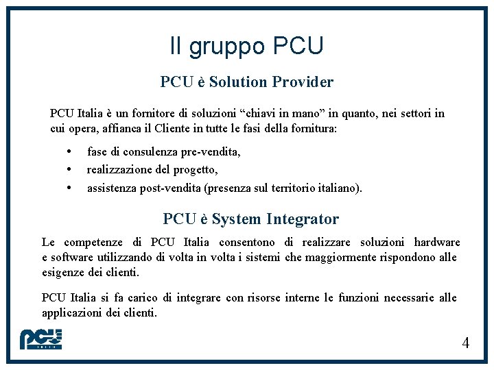 Il gruppo PCU è Solution Provider PCU Italia è un fornitore di soluzioni “chiavi