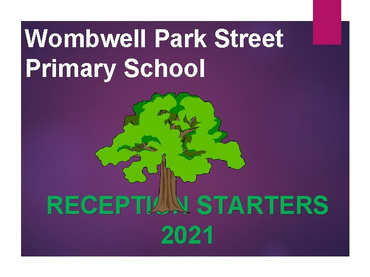 Welcome to Wombwell Park Street Primary School RECEPTION STARTERS 2021 
