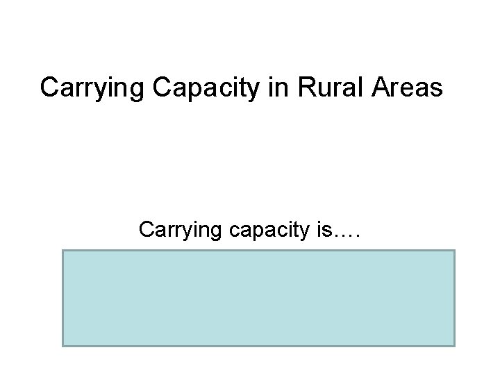 Carrying Capacity in Rural Areas Carrying capacity is…. The maximum number of visitors/participants that