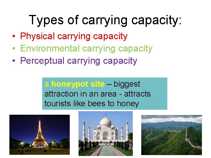 Types of carrying capacity: • Physical carrying capacity • Environmental carrying capacity • Perceptual