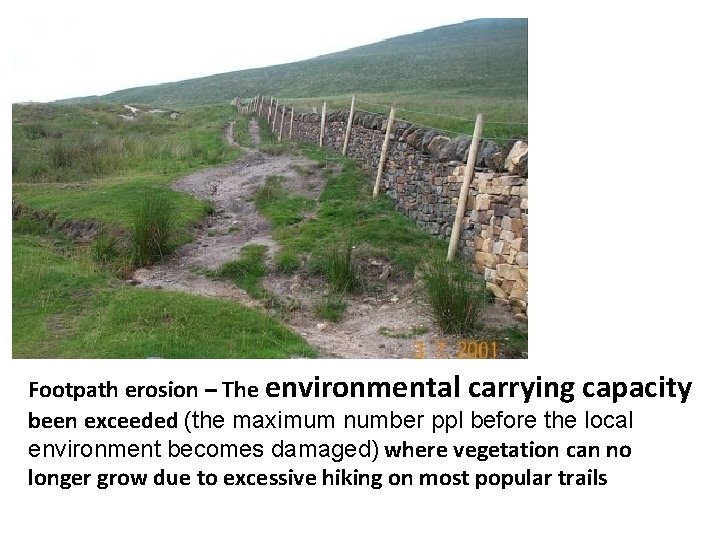 Footpath erosion – The environmental carrying capacity been exceeded (the maximum number ppl before