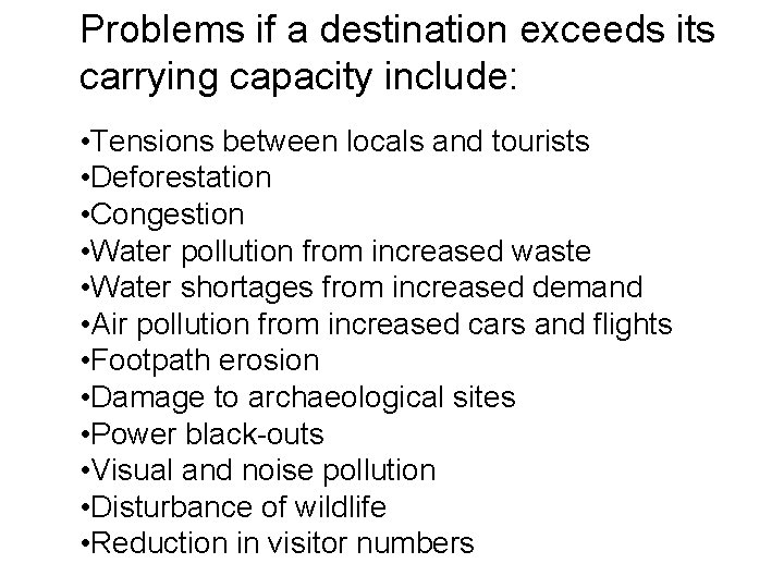 Problems if a destination exceeds its carrying capacity include: • Tensions between locals and