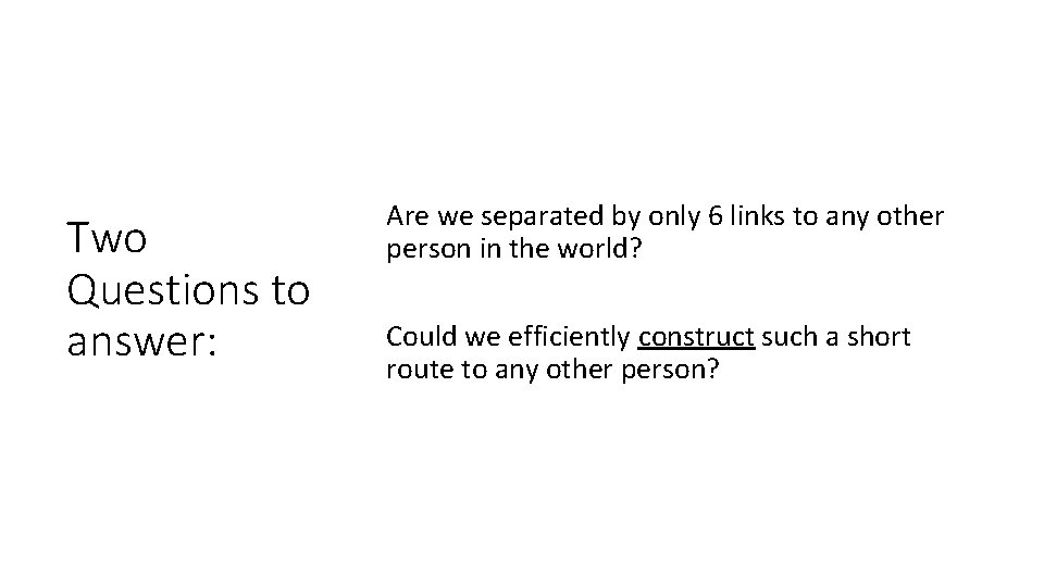 Two Questions to answer: Are we separated by only 6 links to any other Two Questions to answer: Are we separated by only 6 links to any other