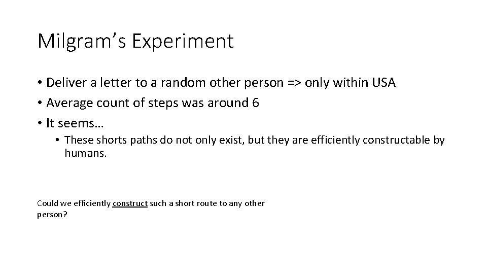 Milgram’s Experiment • Deliver a letter to a random other person => only within Milgram’s Experiment • Deliver a letter to a random other person => only within