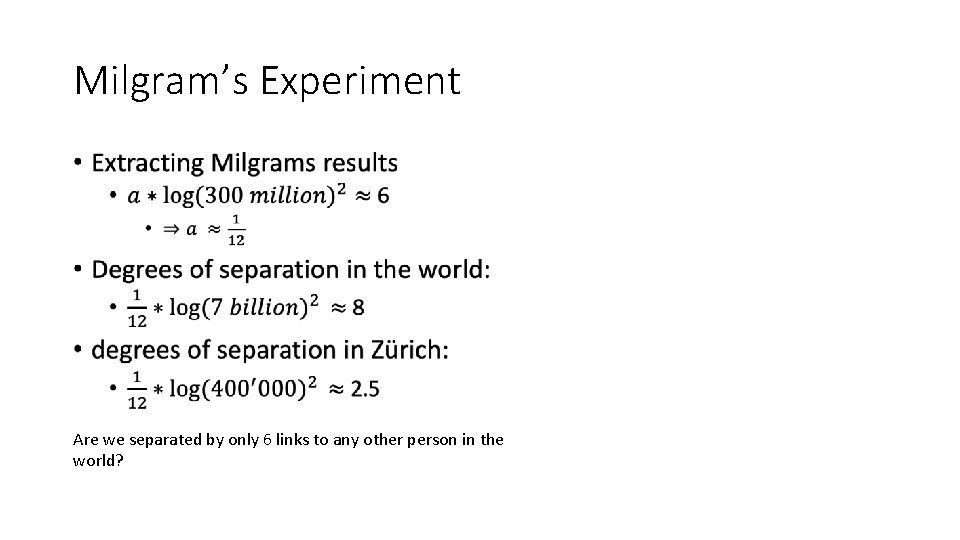 Milgram’s Experiment • Are we separated by only 6 links to any other person Milgram’s Experiment • Are we separated by only 6 links to any other person