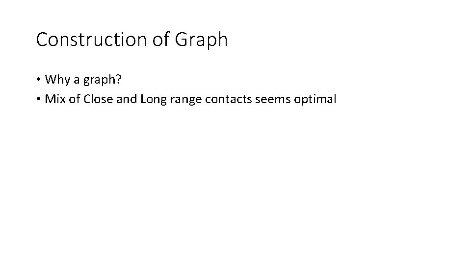 Construction of Graph • Why a graph? • Mix of Close and Long range Construction of Graph • Why a graph? • Mix of Close and Long range