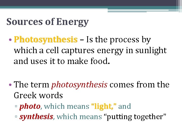 Sources of Energy • Photosynthesis – Is the process by which a cell captures