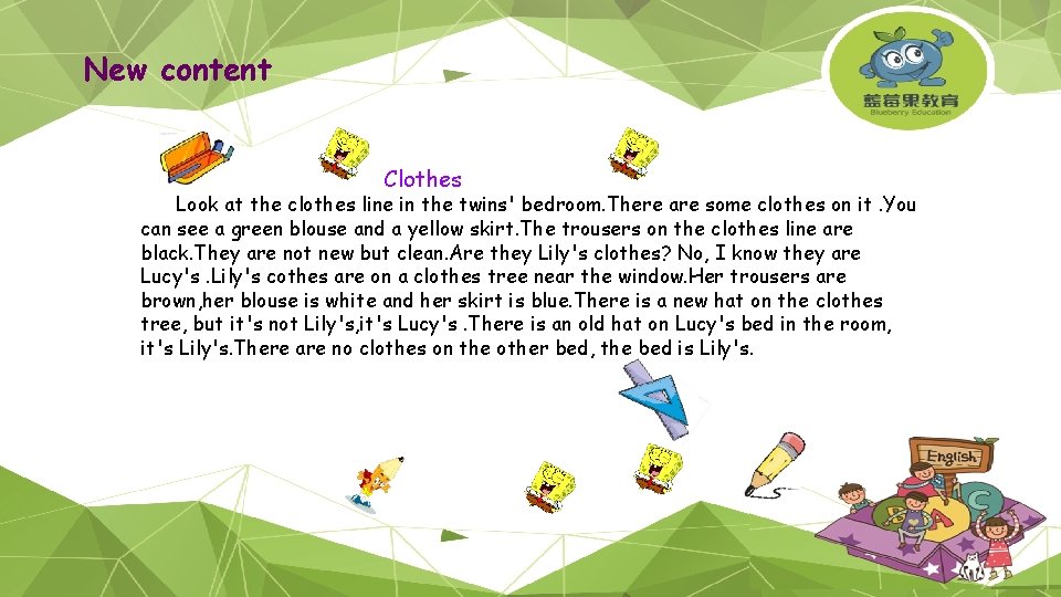 New content Clothes Look at the clothes line in the twins' bedroom. There are