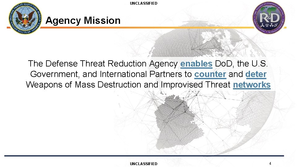 UNCLASSIFIED Agency Mission The Defense Threat Reduction Agency enables Do. D, the U. S.