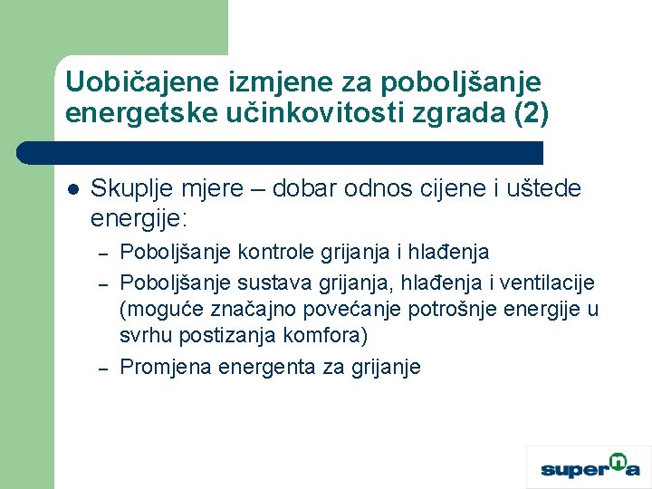 Uobičajene izmjene za poboljšanje energetske učinkovitosti zgrada (2) l Skuplje mjere – dobar odnos