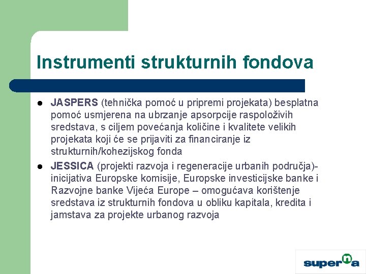 Instrumenti strukturnih fondova l l JASPERS (tehnička pomoć u pripremi projekata) besplatna pomoć usmjerena