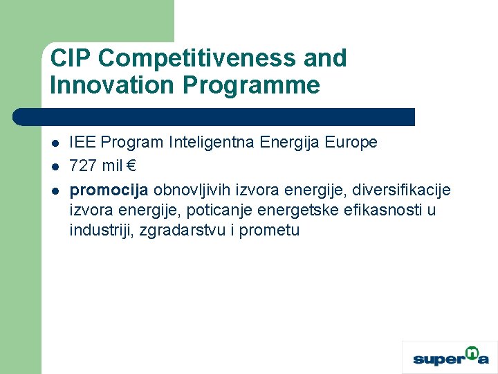CIP Competitiveness and Innovation Programme l l l IEE Program Inteligentna Energija Europe 727