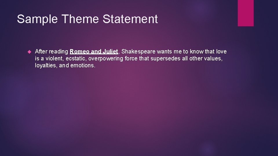 Sample Theme Statement After reading Romeo and Juliet, Shakespeare wants me to know that