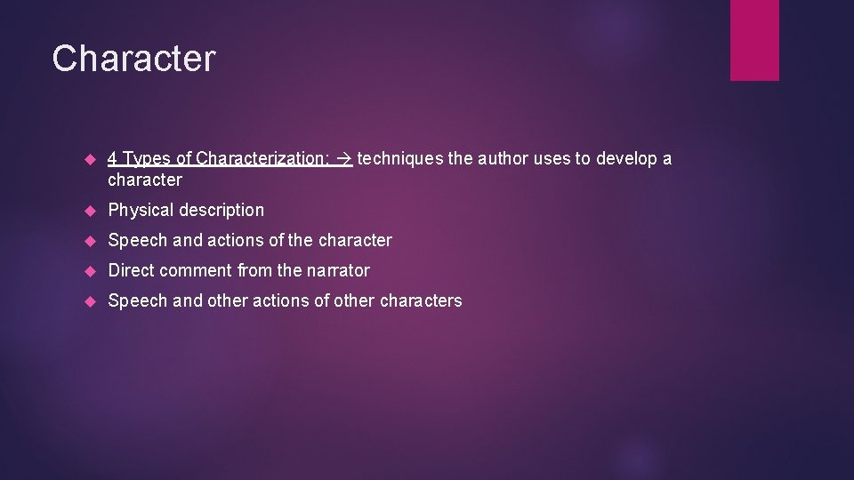 Character 4 Types of Characterization: techniques the author uses to develop a character Physical