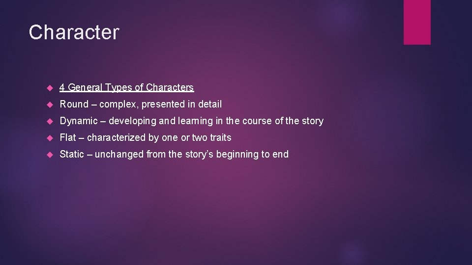 Character 4 General Types of Characters Round – complex, presented in detail Dynamic –