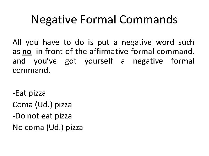 Negative Formal Commands All you have to do is put a negative word such