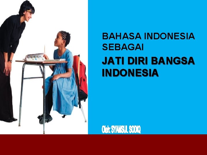 BAHASA INDONESIA SEBAGAI JATI DIRI BANGSA INDONESIA 