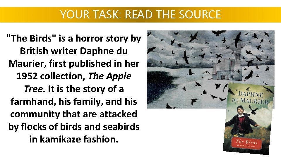 YOUR TASK: READ THE SOURCE "The Birds" is a horror story by British writer