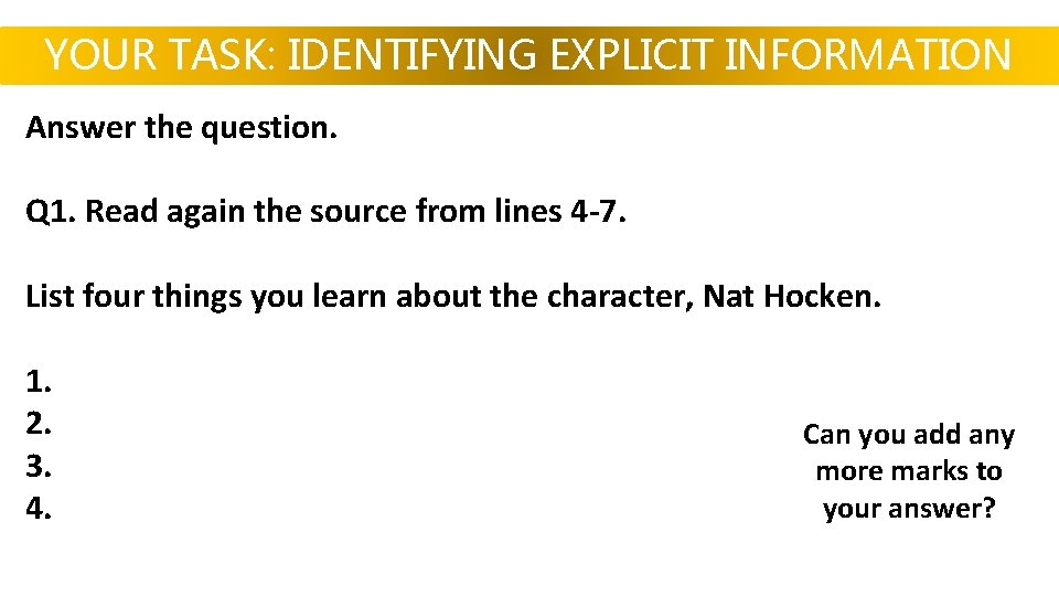 YOUR TASK: IDENTIFYING EXPLICIT INFORMATION Answer the question. Q 1. Read again the source