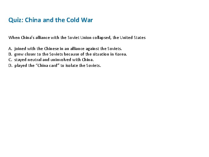 Quiz: China and the Cold War When China’s alliance with the Soviet Union collapsed,