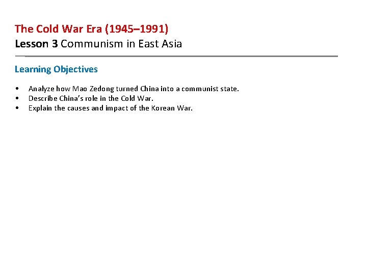 The Cold War Era (1945– 1991) Lesson 3 Communism in East Asia Learning Objectives