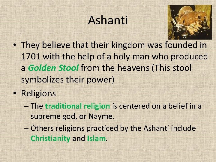 Ashanti • They believe that their kingdom was founded in 1701 with the help