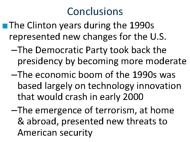 Conclusions ■ The Clinton years during the 1990 s represented new changes for the