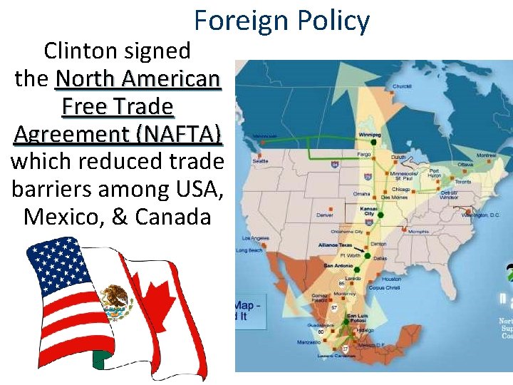 Foreign Policy Clinton signed the North American Free Trade Agreement (NAFTA) which reduced trade