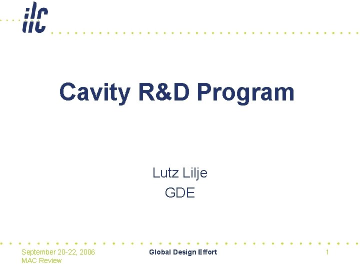 Cavity R&D Program Lutz Lilje GDE September 20 -22, 2006 MAC Review Global Design