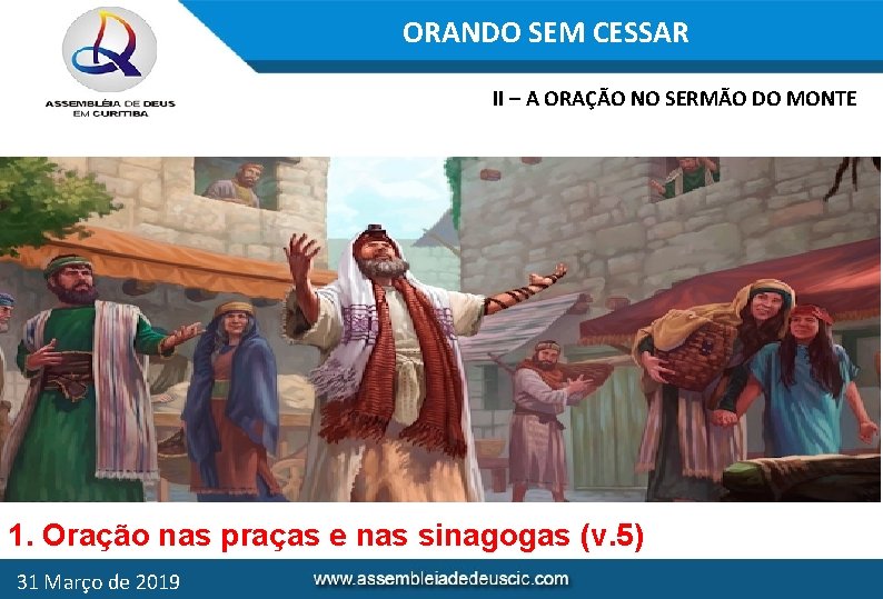 ORANDO SEM CESSAR II – A ORAÇÃO NO SERMÃO DO MONTE 1. Oração nas