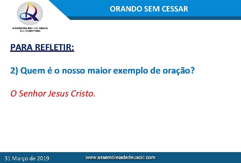 ORANDO SEM CESSAR PARA REFLETIR: 2) Quem é o nosso maior exemplo de oração?