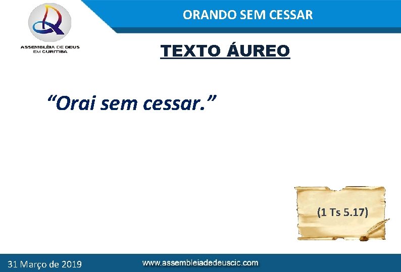 ORANDO SEM CESSAR TEXTO ÁUREO “Orai sem cessar. ” (1 Ts 5. 17) 31