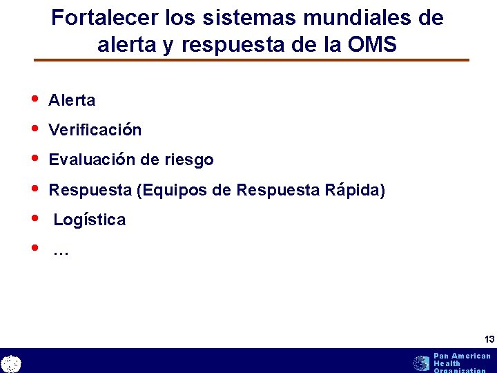 Fortalecer los sistemas mundiales de alerta y respuesta de la OMS • • • Fortalecer los sistemas mundiales de alerta y respuesta de la OMS • • •