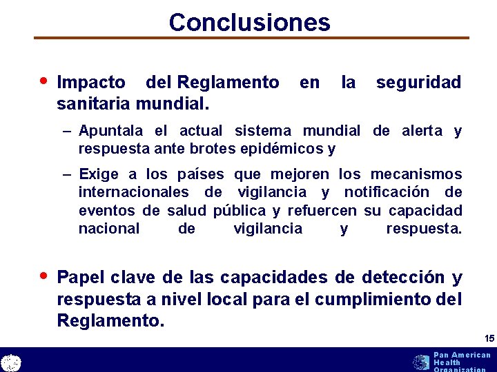 Conclusiones • Impacto del Reglamento en la seguridad sanitaria mundial. – Apuntala el actual Conclusiones • Impacto del Reglamento en la seguridad sanitaria mundial. – Apuntala el actual