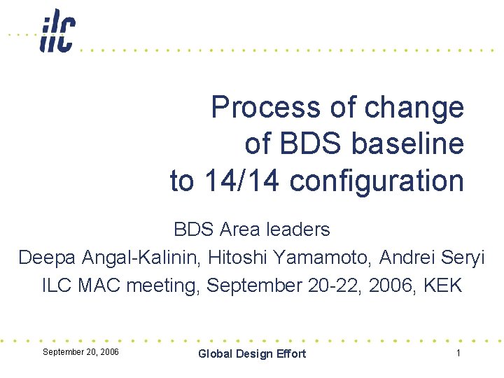 Process of change of BDS baseline to 14/14 configuration BDS Area leaders Deepa Angal-Kalinin,