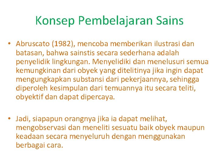 Konsep Pembelajaran Sains • Abruscato (1982), mencoba memberikan ilustrasi dan batasan, bahwa sainstis secara